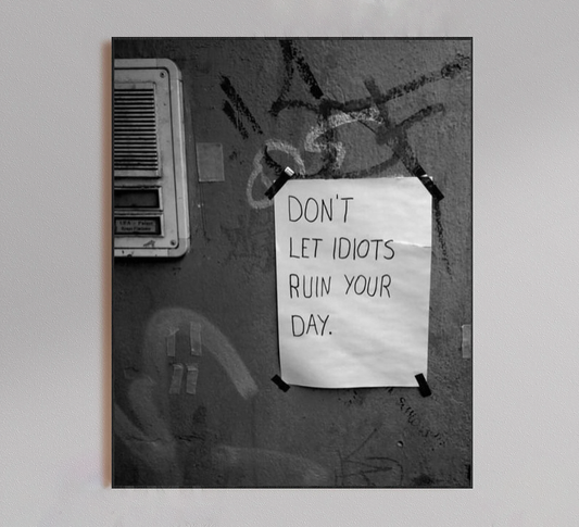 Don't Let Idiots Ruin Your Day Poster